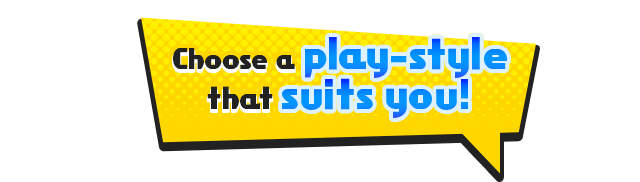 Choose a play-style that suits you!